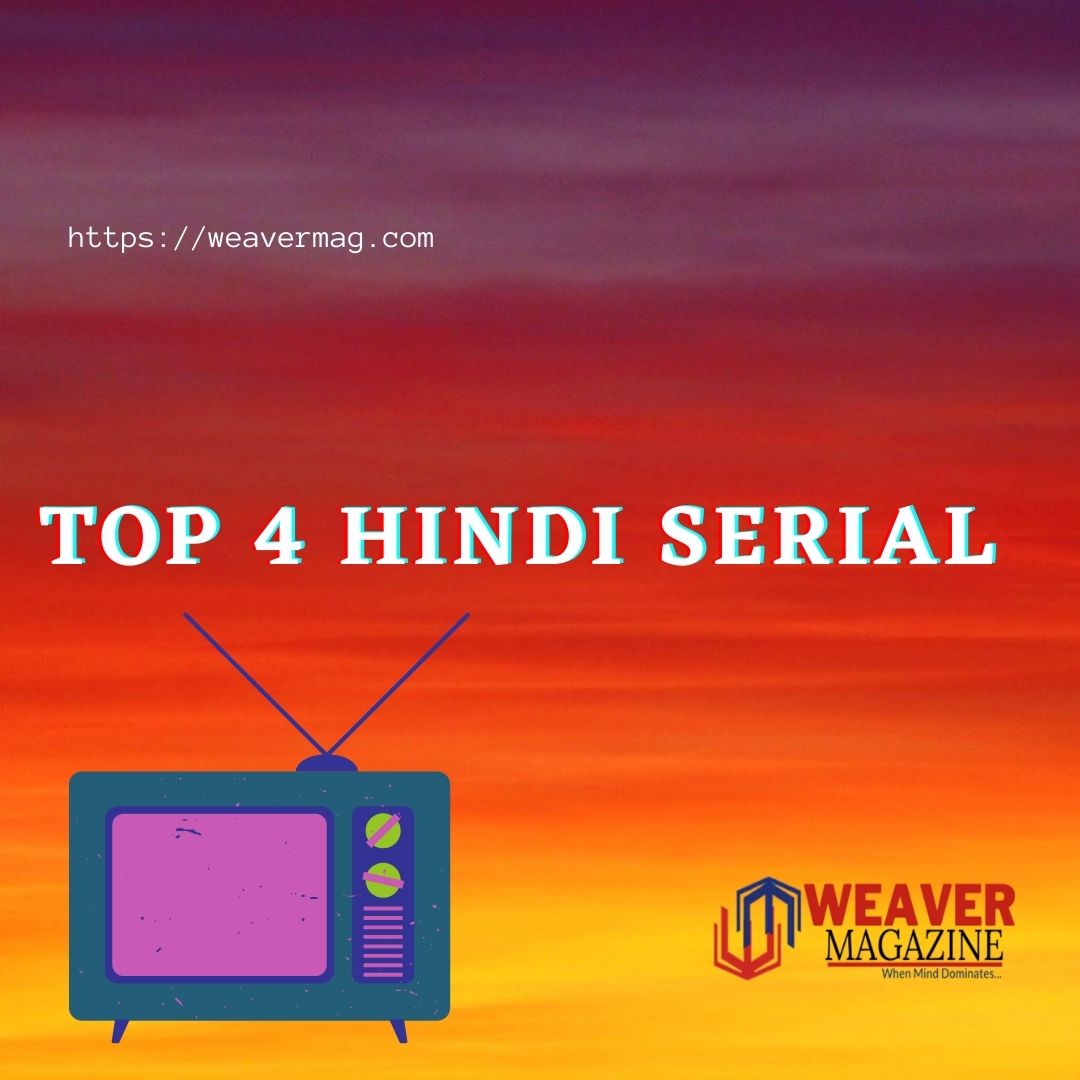 Top 4 Indian Hindi Tv Serials 2020 WeaverMag