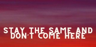 Stay the same and don’t come here
