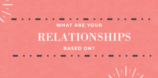 WHAT ARE YOUR RELATIONSHIPS BASED ON?
