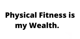 Physical Fitness is the Actual Wealth of Life